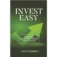Book cover for Invest Easy NO STRESS, JUST SMART CHOICES & REAL WEALTH