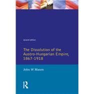 Book cover for The Dissolution of the Austro-Hungarian Empire, 1867-1918