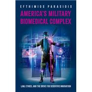 Book cover for America's Military Biomedical Complex Law, Ethics, and the Drive for Scientific Innovation