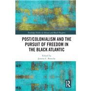 Book cover for Post/Colonialism and the Pursuit of Freedom in the Black Atlantic