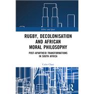 Book cover for Rugby, Decolonisation and African Moral Philosophy
