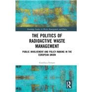 Book cover for The Politics and Policy of Radioactive Waste Management: Decision-making and public participation in the European Union