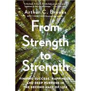Book cover for From Strength to Strength Finding Success, Happiness, and Deep Purpose in the Second Half of Life