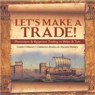 Book cover for Let's Make a Trade! : Phoenicians & Egyptians Trading in Sidon & Tyre | Grade 5 History | Children's Books on Ancient History