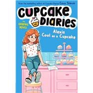 Book cover for Alexis Cool as a Cupcake The Graphic Novel
