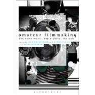 Book cover for Amateur Filmmaking The Home Movie, the Archive, the Web