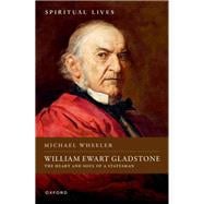 Book cover for William Ewart Gladstone The Heart and Soul of a Statesman