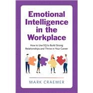 Book cover for Emotional Intelligence in the Workplace: How to Use Eq to Build Strong Relationships and Thrive in Your Career
