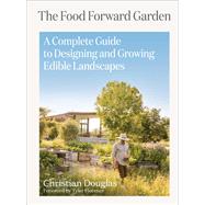 Book cover for The Food Forward Garden A Complete Guide to Designing and Growing Edible Landscapes