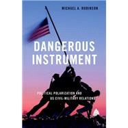 Book cover for Dangerous Instrument Political Polarization and US Civil-Military Relations