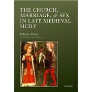 Book cover for The Church, Marriage, and Sex in Late Medieval Sicily
