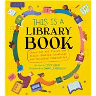 Book cover for This Is a Library Book Check Out the Places and People Sharing Knowledge and Building Communities