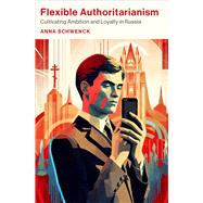 Book cover for Flexible Authoritarianism Cultivating Ambition and Loyalty in Russia