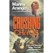 Book cover for Crushing Chaos Calm Your Storms. Order Your Life. Find Your Peace.