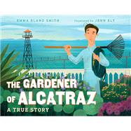 Book cover for The Gardener of Alcatraz A True Story