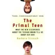 Book cover for The Primal Teen What the New Discoveries about the Teenage Brain Tell Us about Our Kids
