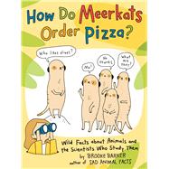 Book cover for How Do Meerkats Order Pizza? Wild Facts about Animals and the Scientists Who Study Them