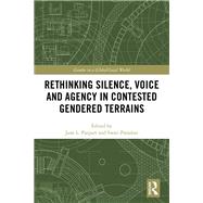 Book cover for Rethinking Silence, Voice and Agency in Contested Gendered Terrains