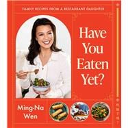 Book cover for Have You Eaten Yet? Family Recipes from a Restaurant Daughter (A Cookbook)