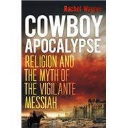 Book cover for Cowboy Apocalypse: Religion and the Myth of the Vigilante Messiah