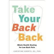 Book cover for Take Your Back Back Whole Health Healing for Low Back Pain