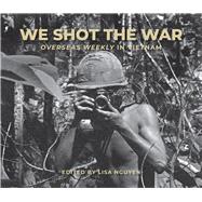 Book cover for We Shot the War Overseas Weekly in Vietnam