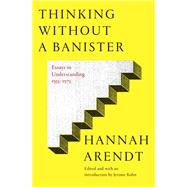 Book cover for Thinking Without a Banister Essays in Understanding, 1953-1975