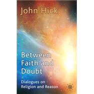 Book cover for Between Faith and Doubt Dialogues on Religion and Reason