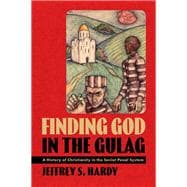 Book cover for Finding God in the Gulag A History of Christianity in the Soviet Penal System