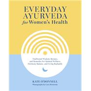 Book cover for Everyday Ayurveda for Women's Health Traditional Wisdom, Recipes, and Remedies for Optimal Wellness, Hormone Balance,  and Living Radiantly