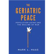 Book cover for The Geriatric Peace Population Aging and the Decline of War