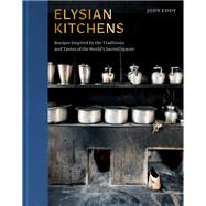 Book cover for Elysian Kitchens Recipes Inspired by the Traditions and Tastes of the World's Sacred Spaces