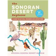 Book cover for The Sonoran Desert Explorer A Guide to Natural Wonders and Adventures