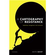 Book cover for A Cartography of Resistance Leadership, Management, and Command