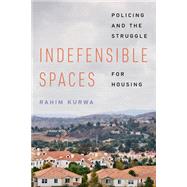 Book cover for Indefensible Spaces: Policing and the Struggle for Housing