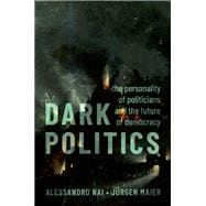 Book cover for Dark Politics The Personality of Politicians and the Future of Democracy