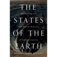Book cover for The States of the Earth An Ecological and Racial History of Secularization
