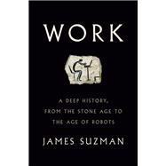Book cover for Work A Deep History, from the Stone Age to the Age of Robots
