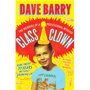 Book cover for Class Clown The Memoirs of a Professional Wiseass: How I Went 77 Years Without Growing Up