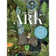 Book cover for We Are the ARK Returning Our Gardens to Their True Nature Through Acts of Restorative Kindness