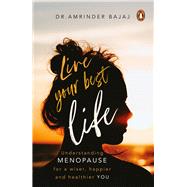 Book cover for Live Your Best Life Understanding Menopause for a Wiser, Happier and Healthier You