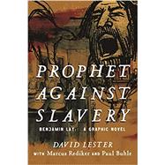 Book cover for Prophet Against Slavery: Benjamin Lay, a Graphic Novel