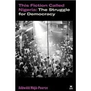 Book cover for This Fiction Called Nigeria The Struggle for Democracy