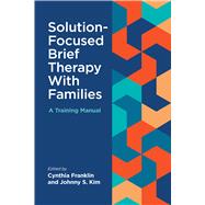 Book cover for Solution-Focused Brief Therapy With Families A Training Manual