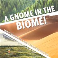 Book cover for A Gnome in the Biome! : Understanding Forests, Deserts & Grassland Ecosystems | Grade 5 Social Studies | Children's Geography Books