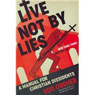 Book cover for Live Not by Lies A Manual for Christian Dissidents