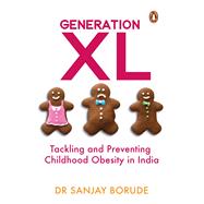 Book cover for Generation XL Tackling and Preventing Childhood Obesity in India