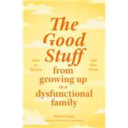 Book cover for The Good Stuff from Growing Up in a Dysfunctional Family