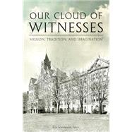 Book cover for Our Cloud of Witnesses: Mission, Tradition, and Imagination