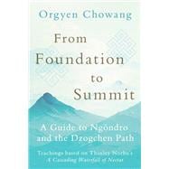 Book cover for From Foundation to Summit A Guide to Ngöndro and the Dzogchen Path